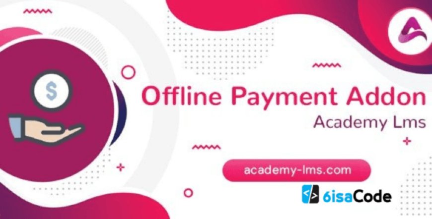 Academy LMS Offline Payment Addon v1.5 – Powerful Local Payment Gateway for Courses